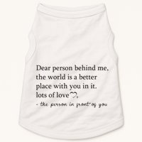 Dear Person Behind Me The World Is A Better Place With You Doggie Tank