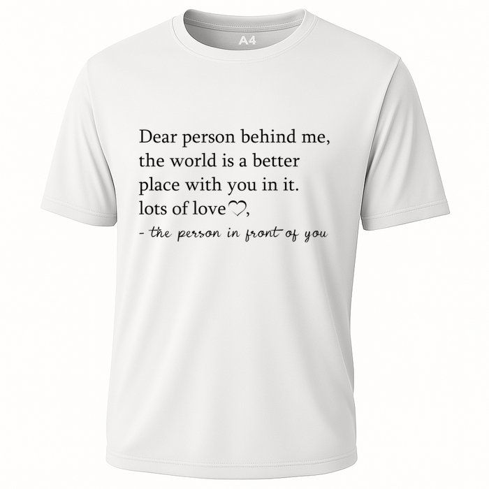 Dear Person Behind Me The World Is A Better Place With You Performance Shirt
