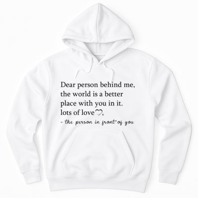 Dear Person Behind Me The World Is A Better Place With You Hoodie