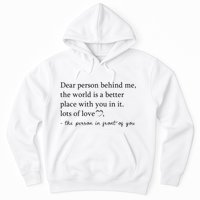 Dear Person Behind Me The World Is A Better Place With You Hoodie