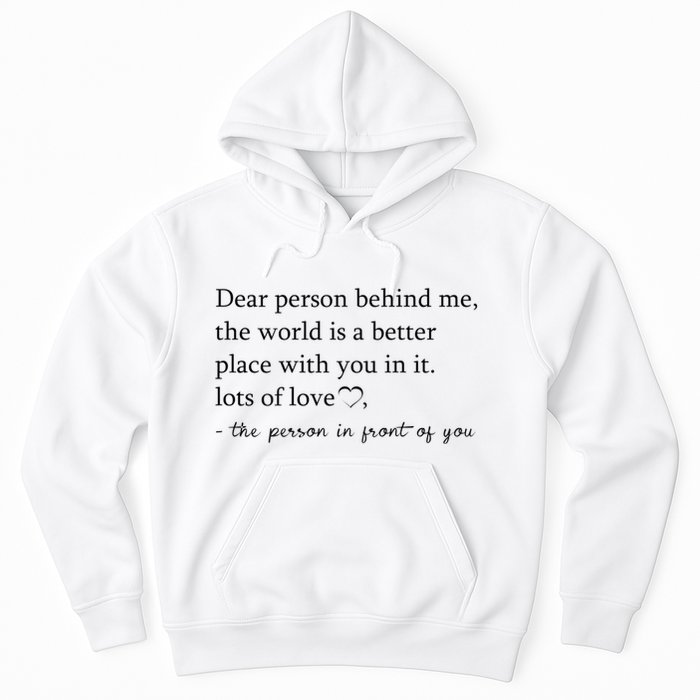 Dear Person Behind Me The World Is A Better Place With You Hoodie