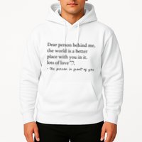 Dear Person Behind Me The World Is A Better Place With You Hoodie