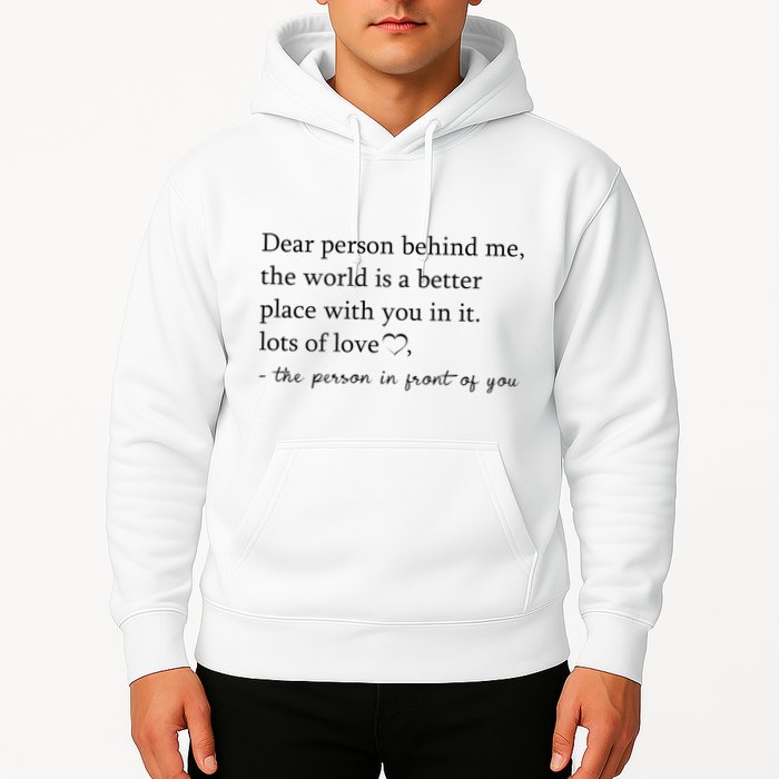 Dear Person Behind Me The World Is A Better Place With You Hoodie