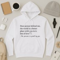 Dear Person Behind Me The World Is A Better Place With You Hoodie