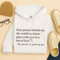 Dear Person Behind Me The World Is A Better Place With You Hoodie