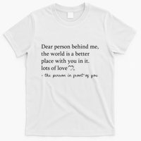 Dear Person Behind Me The World Is A Better Place With You T-Shirt