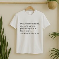 Dear Person Behind Me The World Is A Better Place With You T-Shirt