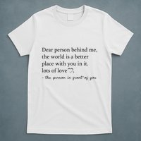 Dear Person Behind Me The World Is A Better Place With You T-Shirt