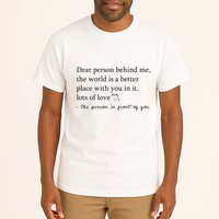 Dear Person Behind Me The World Is A Better Place With You Tall T-Shirt