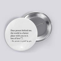 Dear Person Behind Me The World Is A Better Place With You Button