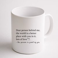 Dear Person Behind Me The World Is A Better Place With You Mug