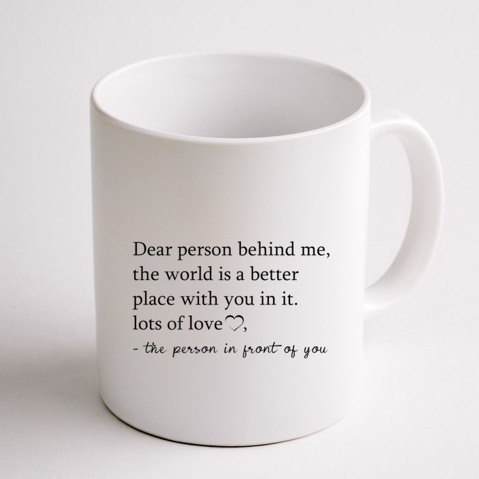 Dear Person Behind Me The World Is A Better Place With You Mug
