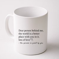 Dear Person Behind Me The World Is A Better Place With You Mug