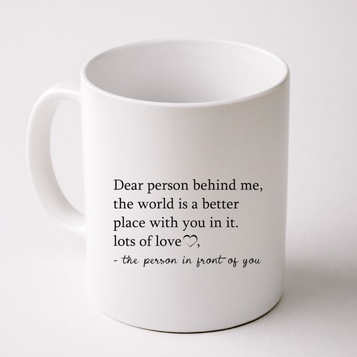 Dear Person Behind Me The World Is A Better Place With You Mug