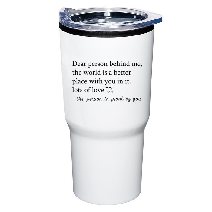 Dear Person Behind Me The World Is A Better Place With You Tumbler