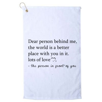 Dear Person Behind Me The World Is A Better Place With You Golf Towel