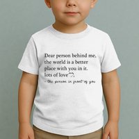 Dear Person Behind Me The World Is A Better Place With You Toddler T-Shirt