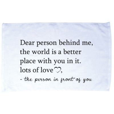 Dear Person Behind Me The World Is A Better Place With You Microfiber Hand Towel