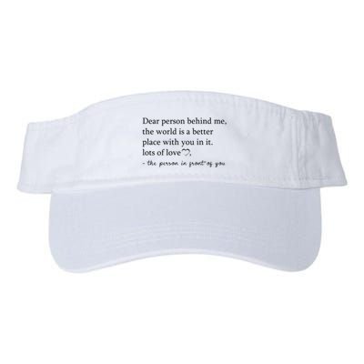 Dear Person Behind Me The World Is A Better Place With You Visor