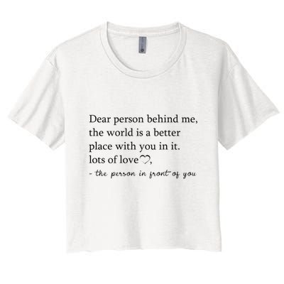 Dear Person Behind Me The World Is A Better Place With You Crop Top