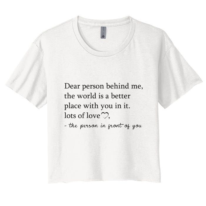 Dear Person Behind Me The World Is A Better Place With You Crop Top