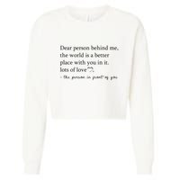 Dear Person Behind Me The World Is A Better Place With You Cropped Pullover Crew