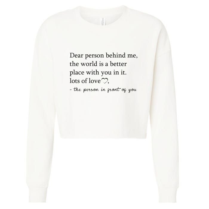 Dear Person Behind Me The World Is A Better Place With You Cropped Pullover Crew