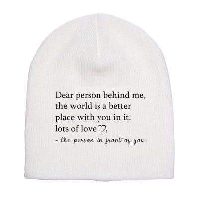 Dear Person Behind Me The World Is A Better Place With You Short Acrylic Beanie