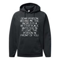 Dear Person Behind Me The World Is A Better Place With You Performance Fleece Hoodie