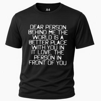 Dear Person Behind Me The World Is A Better Place With You Cooling Performance Crew T-Shirt