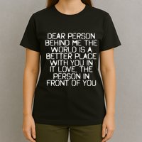 Dear Person Behind Me The World Is A Better Place With You T-Shirt