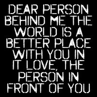 Dear Person Behind Me The World Is A Better Place With You T-Shirt