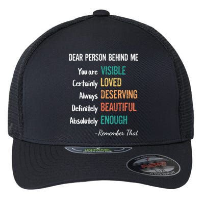 Dear Person Behind Me Visible Loved Deserving Beautiful Flexfit Unipanel Trucker Cap