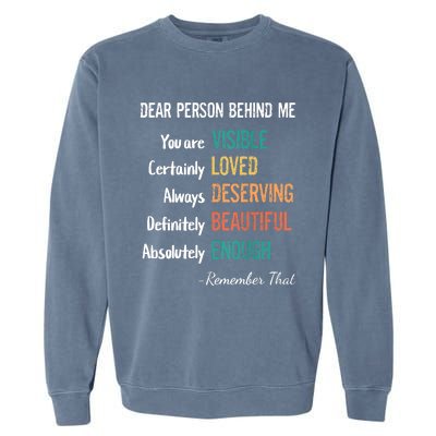 Dear Person Behind Me Visible Loved Deserving Beautiful Garment-Dyed Sweatshirt