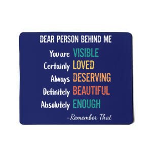 Dear Person Behind Me Visible Loved Deserving Beautiful Mousepad