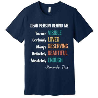 Dear Person Behind Me Visible Loved Deserving Beautiful Premium T-Shirt