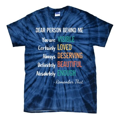 Dear Person Behind Me Visible Loved Deserving Beautiful Tie-Dye T-Shirt