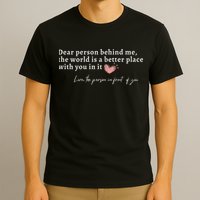 Dear Person Behind Me The World Is A Better Place With You T-Shirt