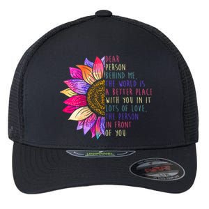 Dear Person Behind Me The World Is A Better Place With You In It Flexfit Unipanel Trucker Cap