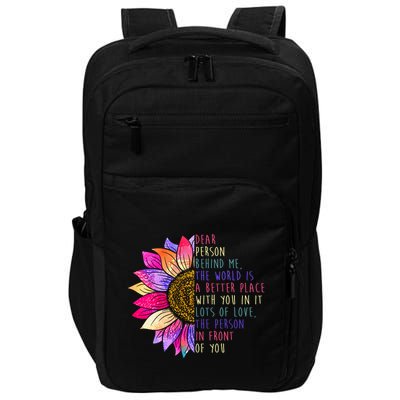 Dear Person Behind Me The World Is A Better Place With You In It Impact Tech Backpack