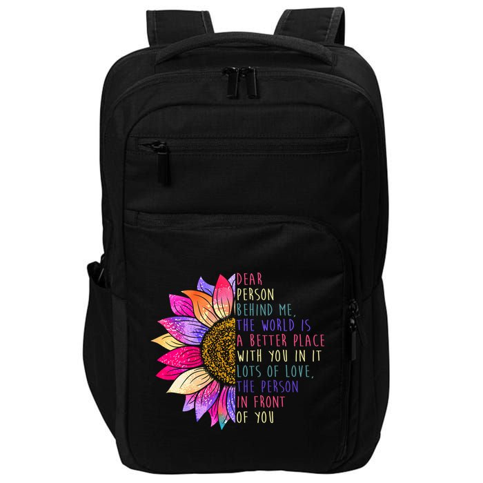 Dear Person Behind Me The World Is A Better Place With You In It Impact Tech Backpack