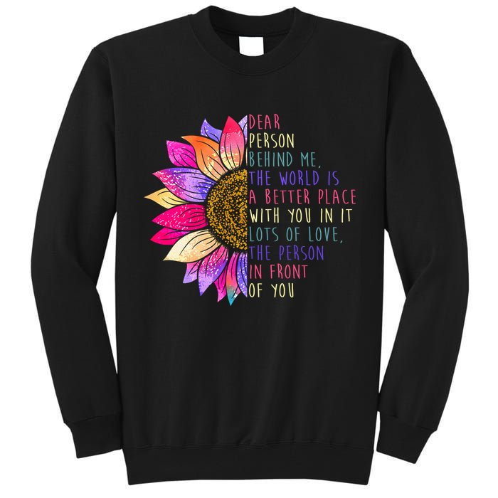 Dear Person Behind Me The World Is A Better Place With You In It Tall Sweatshirt