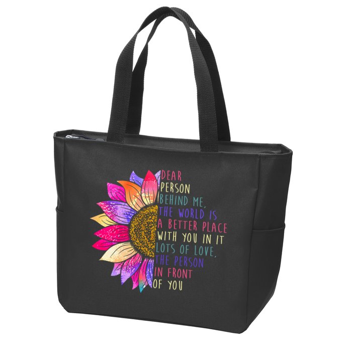 Dear Person Behind Me The World Is A Better Place With You In It Zip Tote Bag