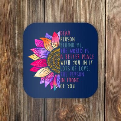 Dear Person Behind Me The World Is A Better Place With You In It Coaster