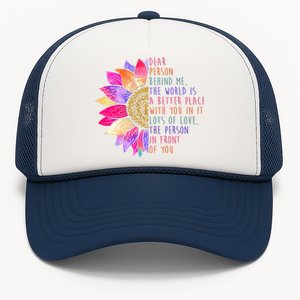 Dear Person Behind Me The World Is A Better Place With You In It Trucker Hat