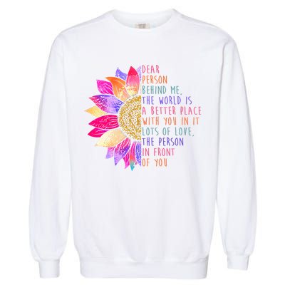 Dear Person Behind Me The World Is A Better Place With You In It Garment-Dyed Sweatshirt