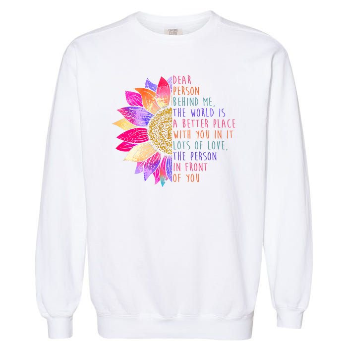 Dear Person Behind Me The World Is A Better Place With You In It Garment-Dyed Sweatshirt