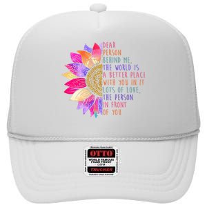 Dear Person Behind Me The World Is A Better Place With You In It High Crown Mesh Back Trucker Hat