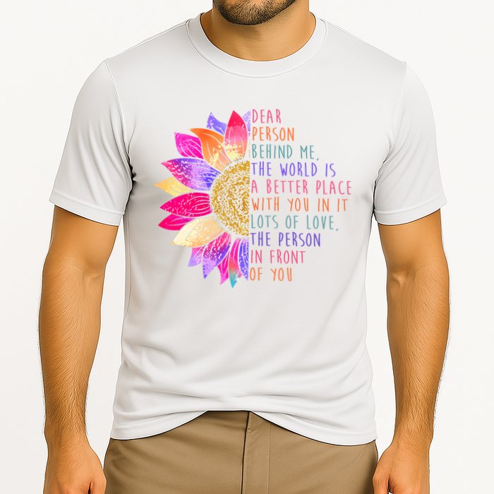 Dear Person Behind Me The World Is A Better Place With You In It Performance Shirt