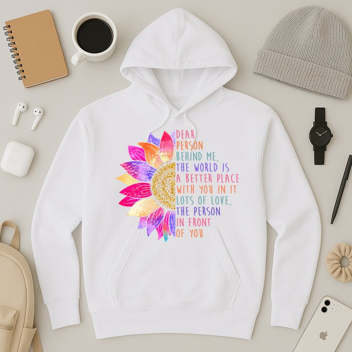 Dear Person Behind Me The World Is A Better Place With You In It Hoodie